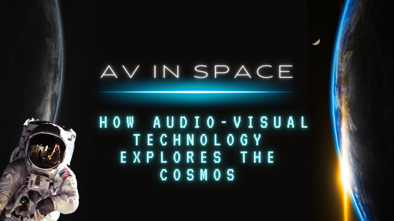 AV in Space: How Audio-Visual Technology Explores the Cosmos – Fisher ...